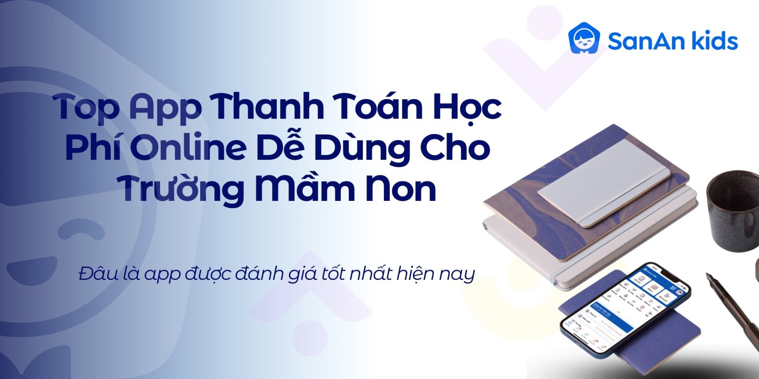 Top App Thanh Toán Học Phí Online Dễ Dùng Cho Trường Mầm Non