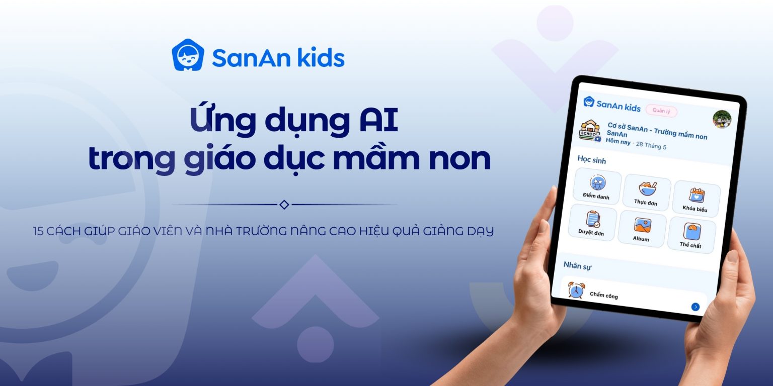 Ứng dụng AI trong giáo dục mầm non: 15 cách giúp giáo viên và nhà trường nâng cao hiệu quả giảng dạy