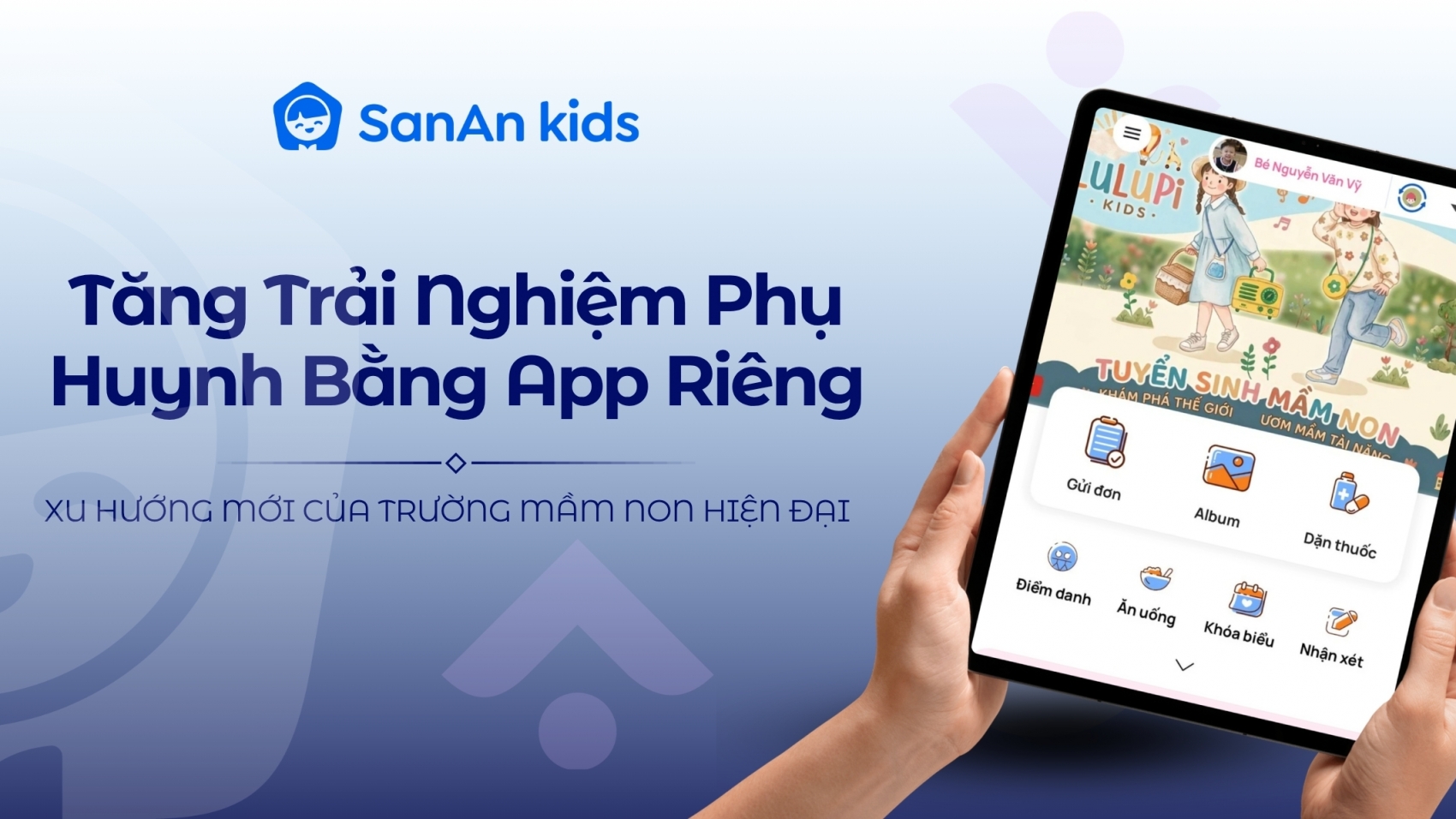 Tăng Trải Nghiệm Phụ Huynh Bằng App Riêng: Xu Hướng Mới Của Trường Mầm Non Hiện Đại