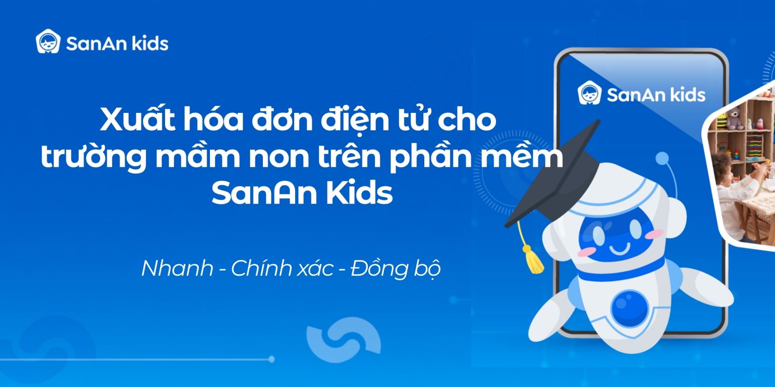 Xuất hóa đơn điện tử cho trường mầm non trên phần mềm SanAn Kids nhanh, chính xác và đồng bộ