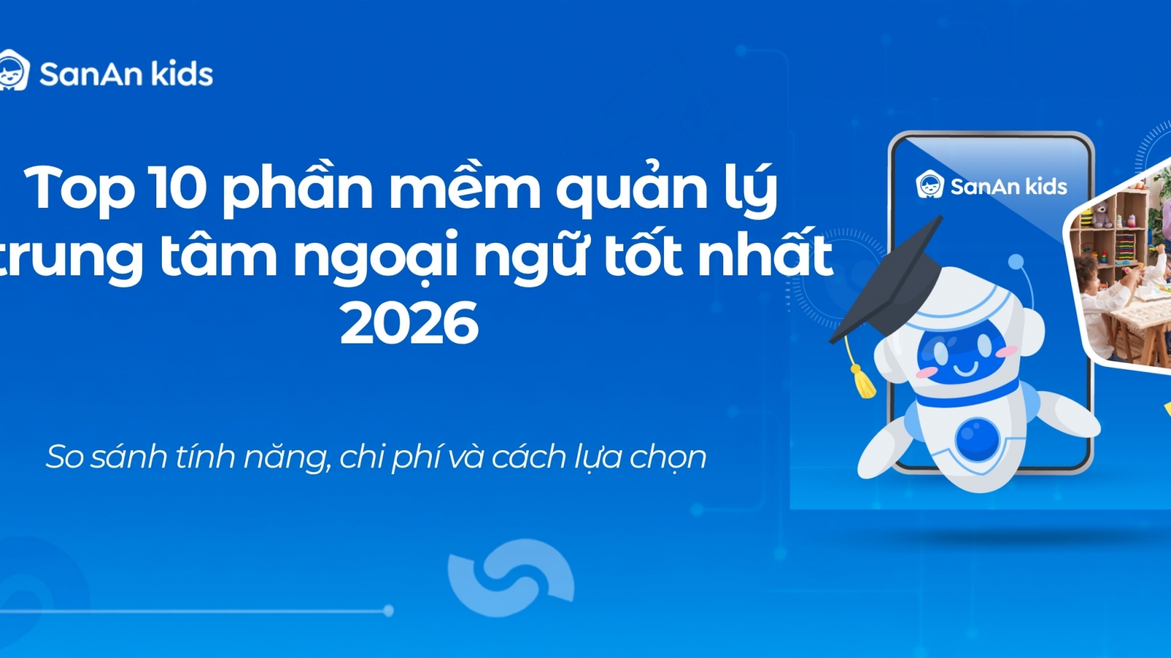 Top 10 phần mềm quản lý trung tâm ngoại ngữ tốt nhất 2026: So sánh tính năng, chi phí và cách lựa chọn