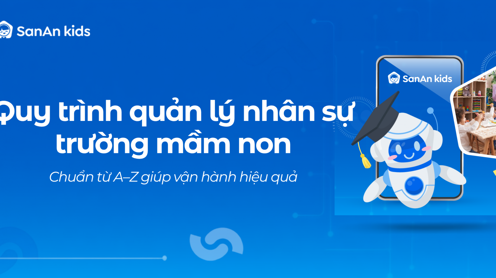Quy trình quản lý nhân sự trường mầm non chuẩn từ A–Z giúp vận hành hiệu quả