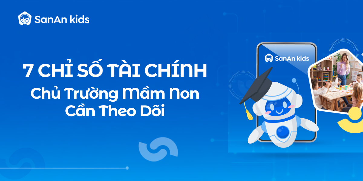 7 Chỉ Số Tài Chính Trường Mầm Non Chủ Trường Cần Theo Dõi