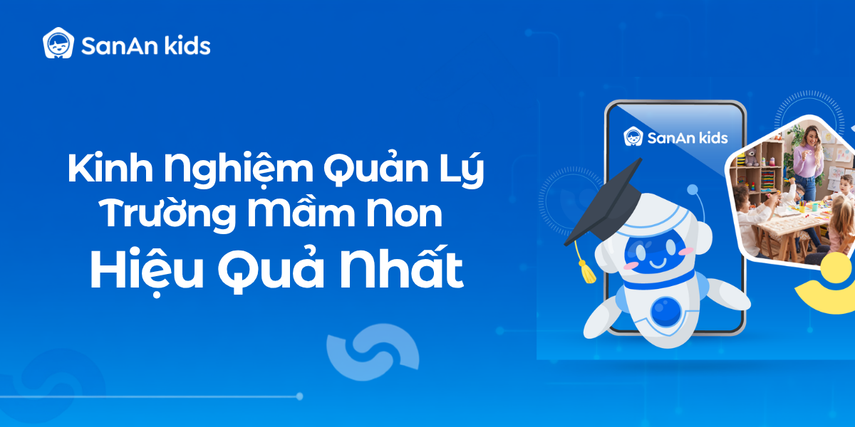 Kinh Nghiệm Quản Lý Trường Mầm Non Hiệu Quả Nhất